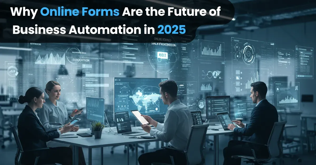 Why Online Forms Are the Future of Business Automation in 2025