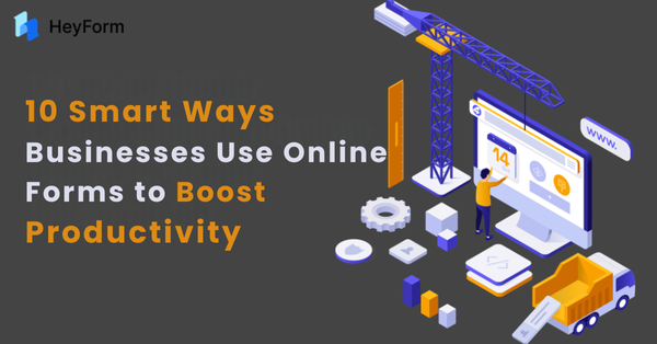 10 Smart Ways Businesses Use Online Forms to Boost Productivity
